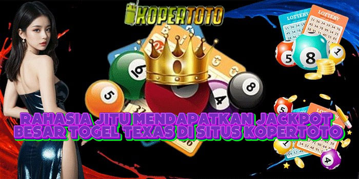 Rahasia Jitu Mendapatkan Jackpot Besar Togel Texas Di Situs KOPERTOTO